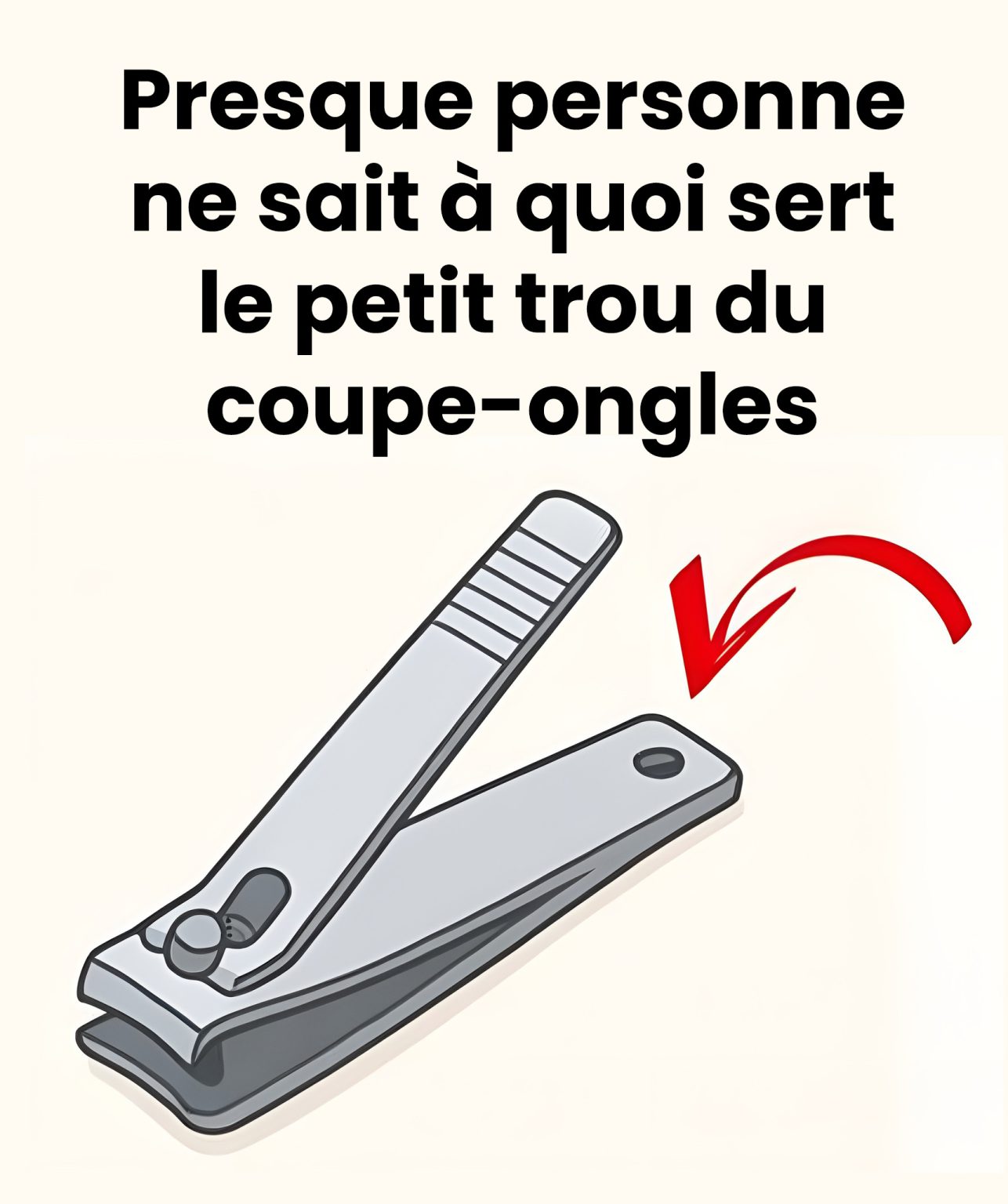 Presque personne ne sait à quoi sert le petit trou du coupe-ongles ?