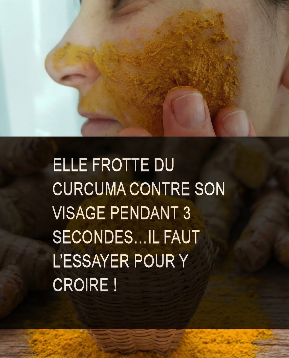 Elle frotte du curcuma contre son visage pendant 3 secondes… Il faut