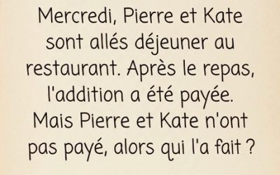Devinette : Mercredi, Pierre et Catherine sont allés au restaurant